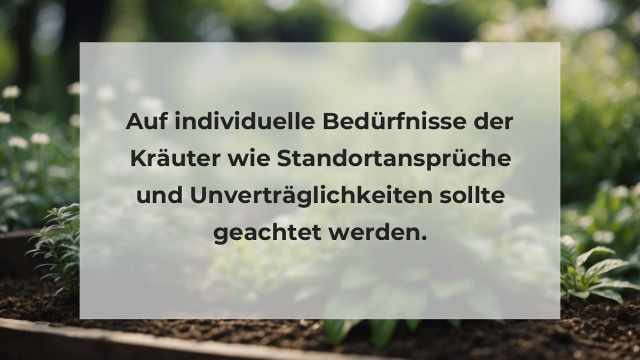 Auf individuelle Bedürfnisse der Kräuter wie Standortansprüche und Unverträglichkeiten sollte geachtet werden.