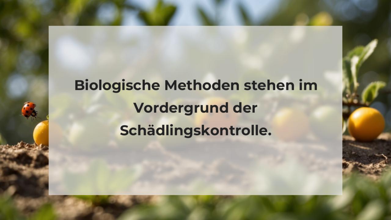 Biologische Methoden stehen im Vordergrund der Schädlingskontrolle.