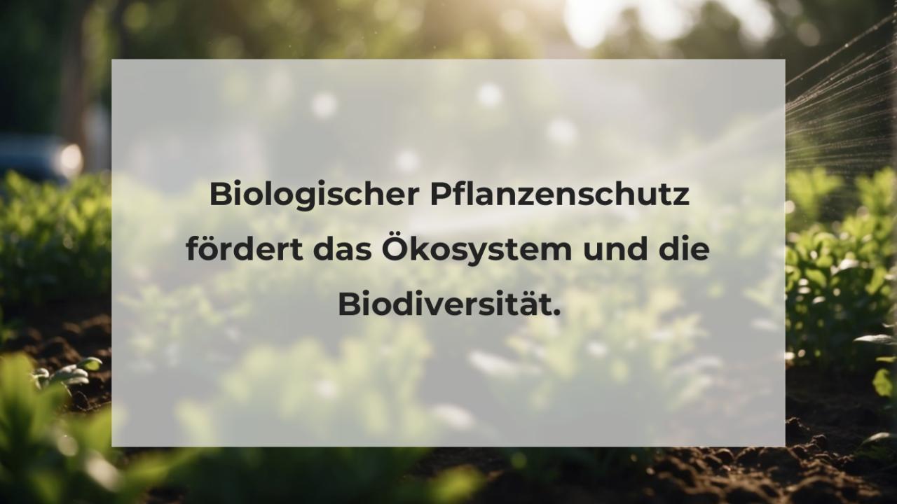 Biologischer Pflanzenschutz fördert das Ökosystem und die Biodiversität.