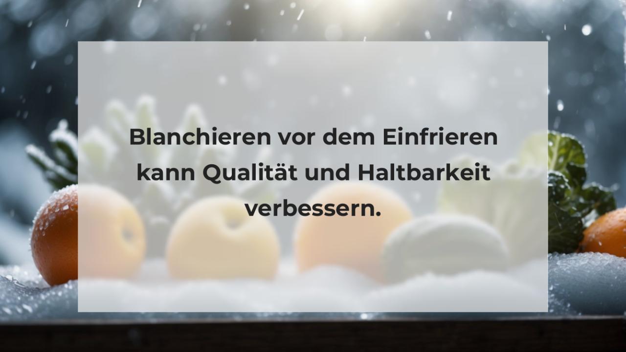 Blanchieren vor dem Einfrieren kann Qualität und Haltbarkeit verbessern.