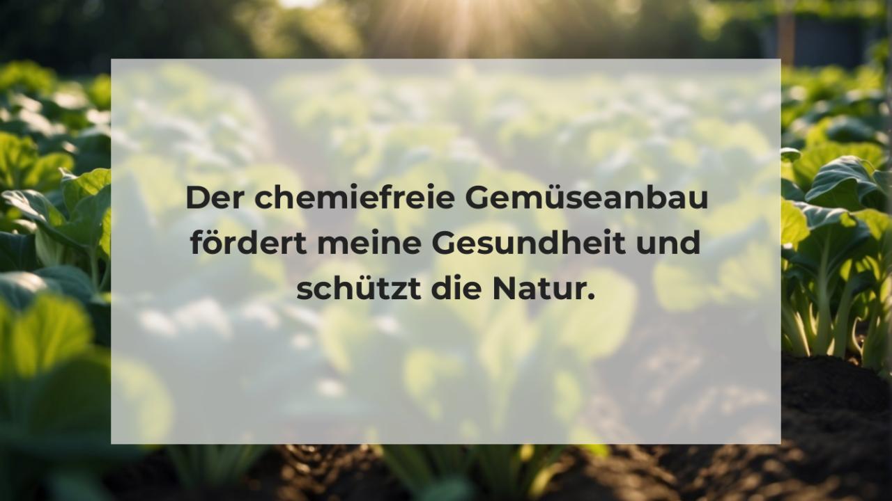 Der chemiefreie Gemüseanbau fördert meine Gesundheit und schützt die Natur.