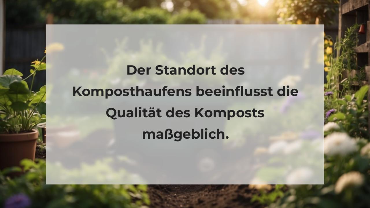 Der Standort des Komposthaufens beeinflusst die Qualität des Komposts maßgeblich.