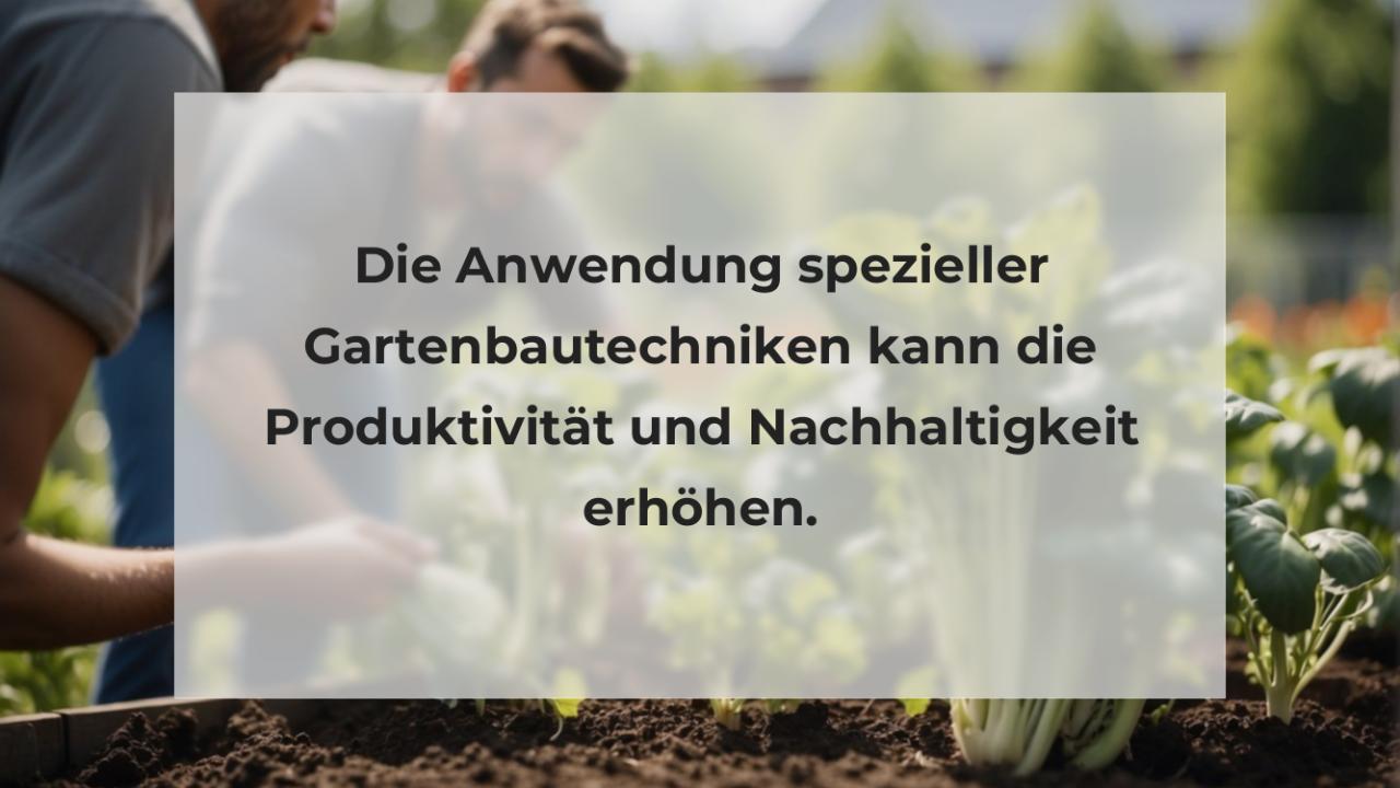 Die Anwendung spezieller Gartenbautechniken kann die Produktivität und Nachhaltigkeit erhöhen.