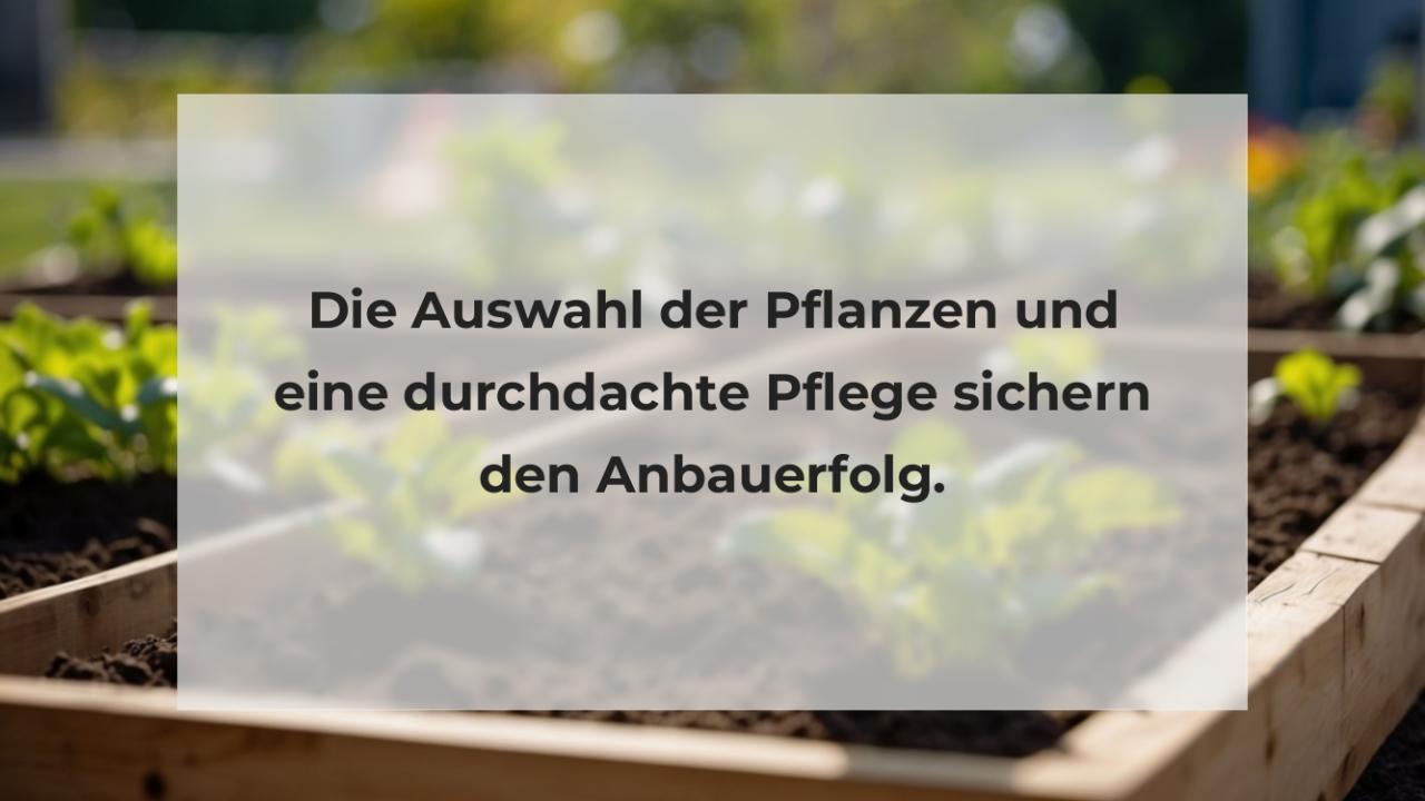 Die Auswahl der Pflanzen und eine durchdachte Pflege sichern den Anbauerfolg.