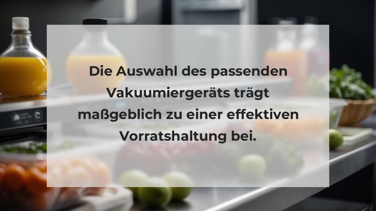 Die Auswahl des passenden Vakuumiergeräts trägt maßgeblich zu einer effektiven Vorratshaltung bei.