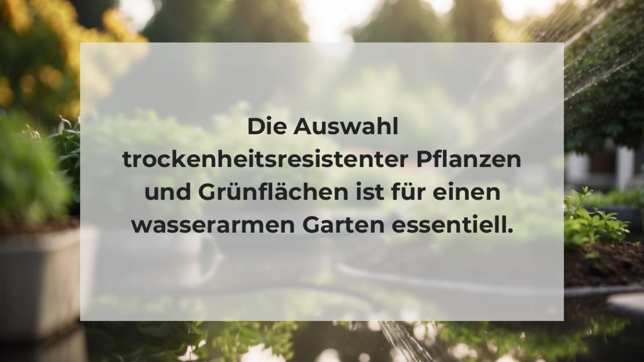 Die Auswahl trockenheitsresistenter Pflanzen und Grünflächen ist für einen wasserarmen Garten essentiell.