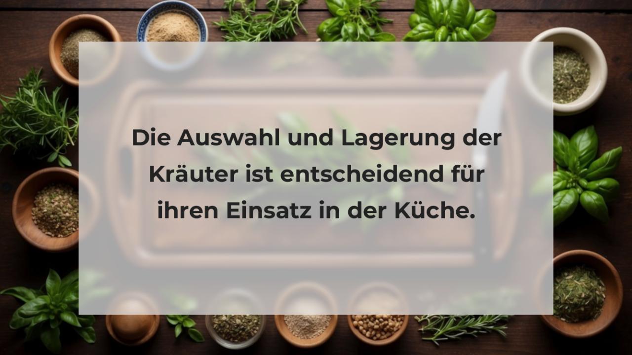 Die Auswahl und Lagerung der Kräuter ist entscheidend für ihren Einsatz in der Küche.