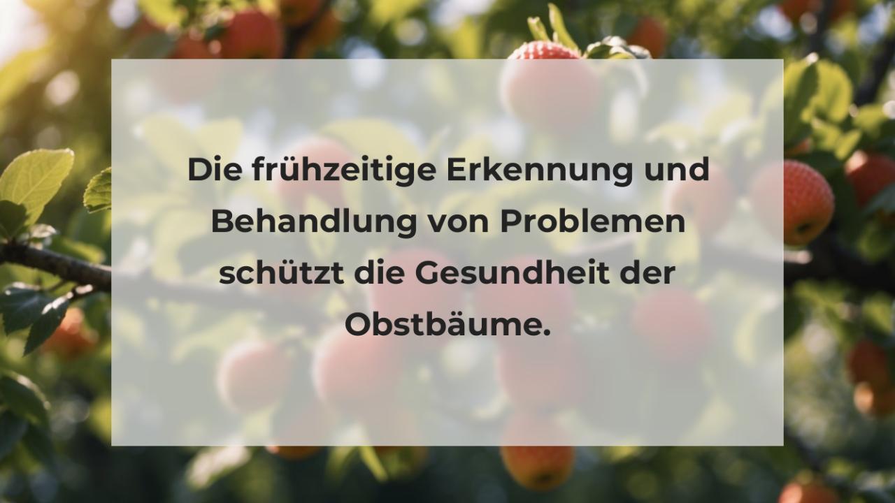 Die frühzeitige Erkennung und Behandlung von Problemen schützt die Gesundheit der Obstbäume.