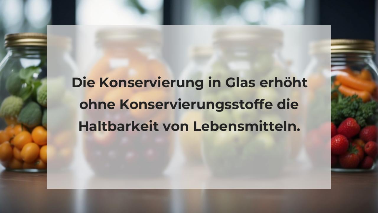 Die Konservierung in Glas erhöht ohne Konservierungsstoffe die Haltbarkeit von Lebensmitteln.