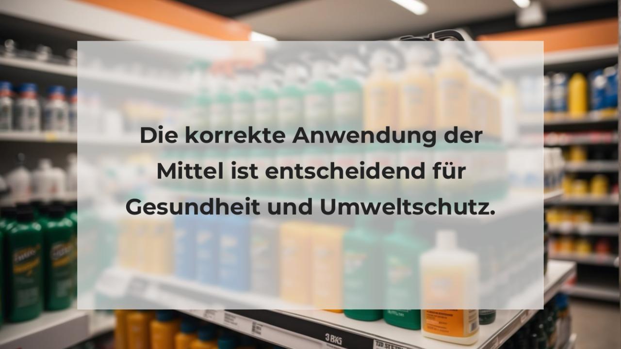 Die korrekte Anwendung der Mittel ist entscheidend für Gesundheit und Umweltschutz.