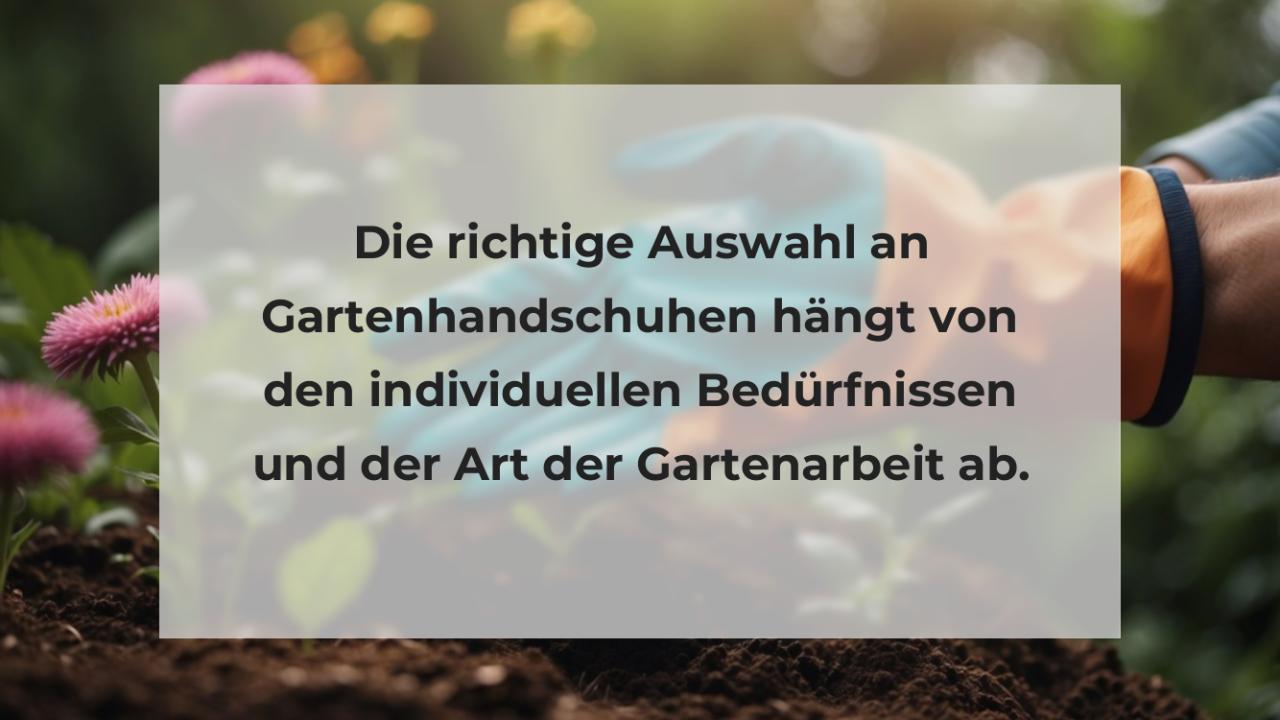 Die richtige Auswahl an Gartenhandschuhen hängt von den individuellen Bedürfnissen und der Art der Gartenarbeit ab.