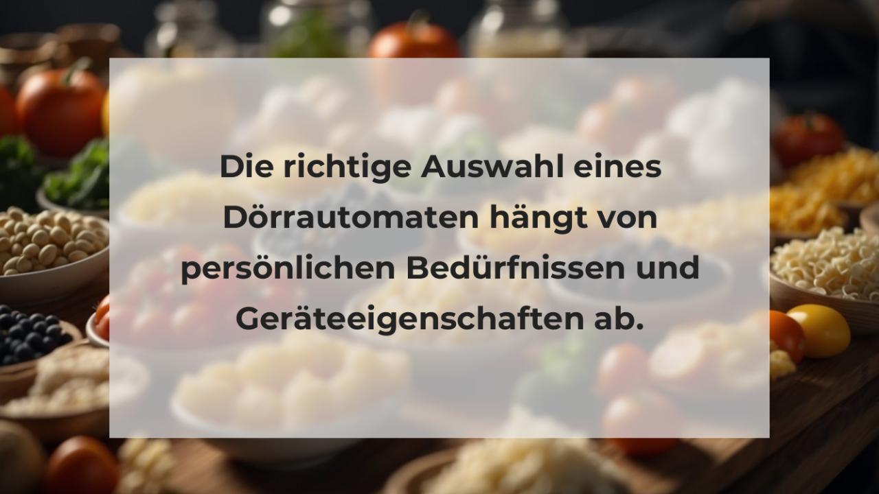 Die richtige Auswahl eines Dörrautomaten hängt von persönlichen Bedürfnissen und Geräteeigenschaften ab.