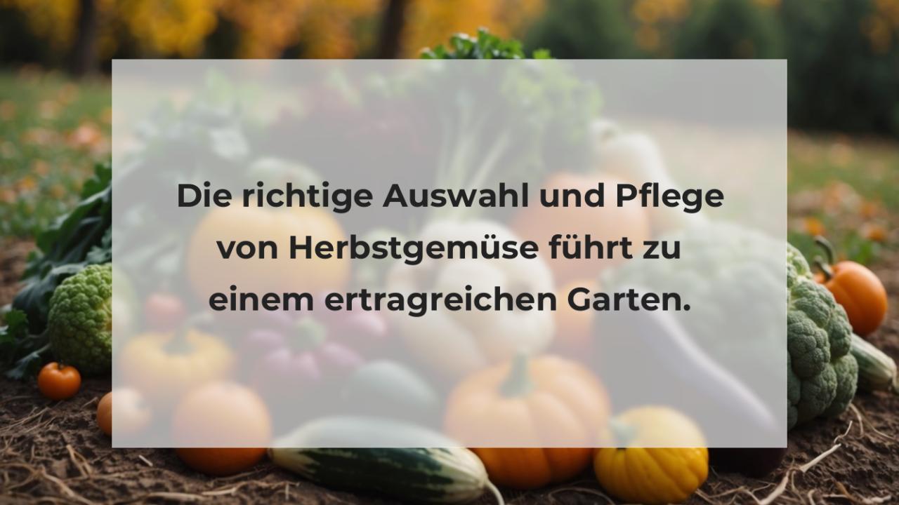 Die richtige Auswahl und Pflege von Herbstgemüse führt zu einem ertragreichen Garten.