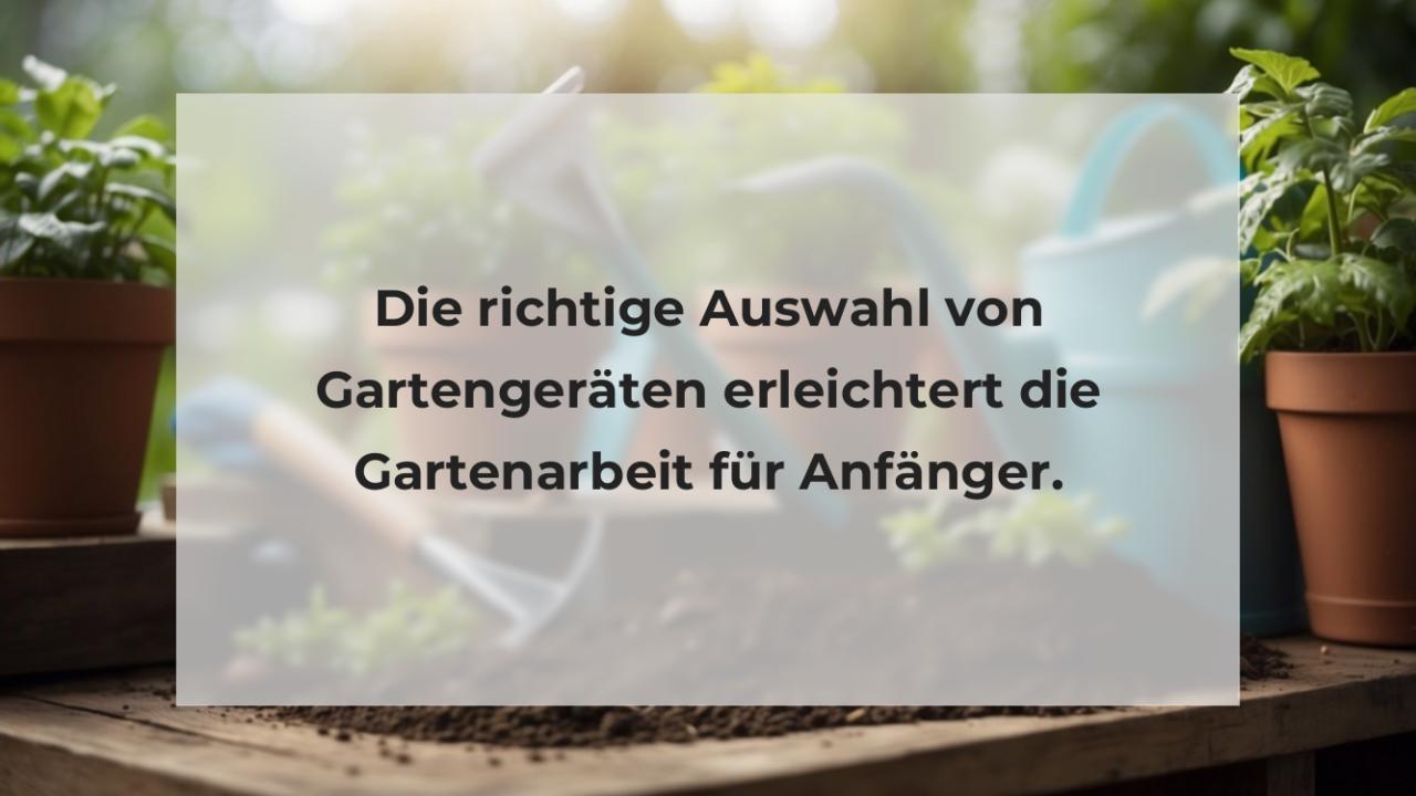 Die richtige Auswahl von Gartengeräten erleichtert die Gartenarbeit für Anfänger.