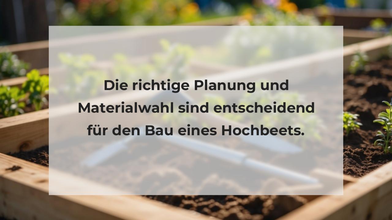 Die richtige Planung und Materialwahl sind entscheidend für den Bau eines Hochbeets.