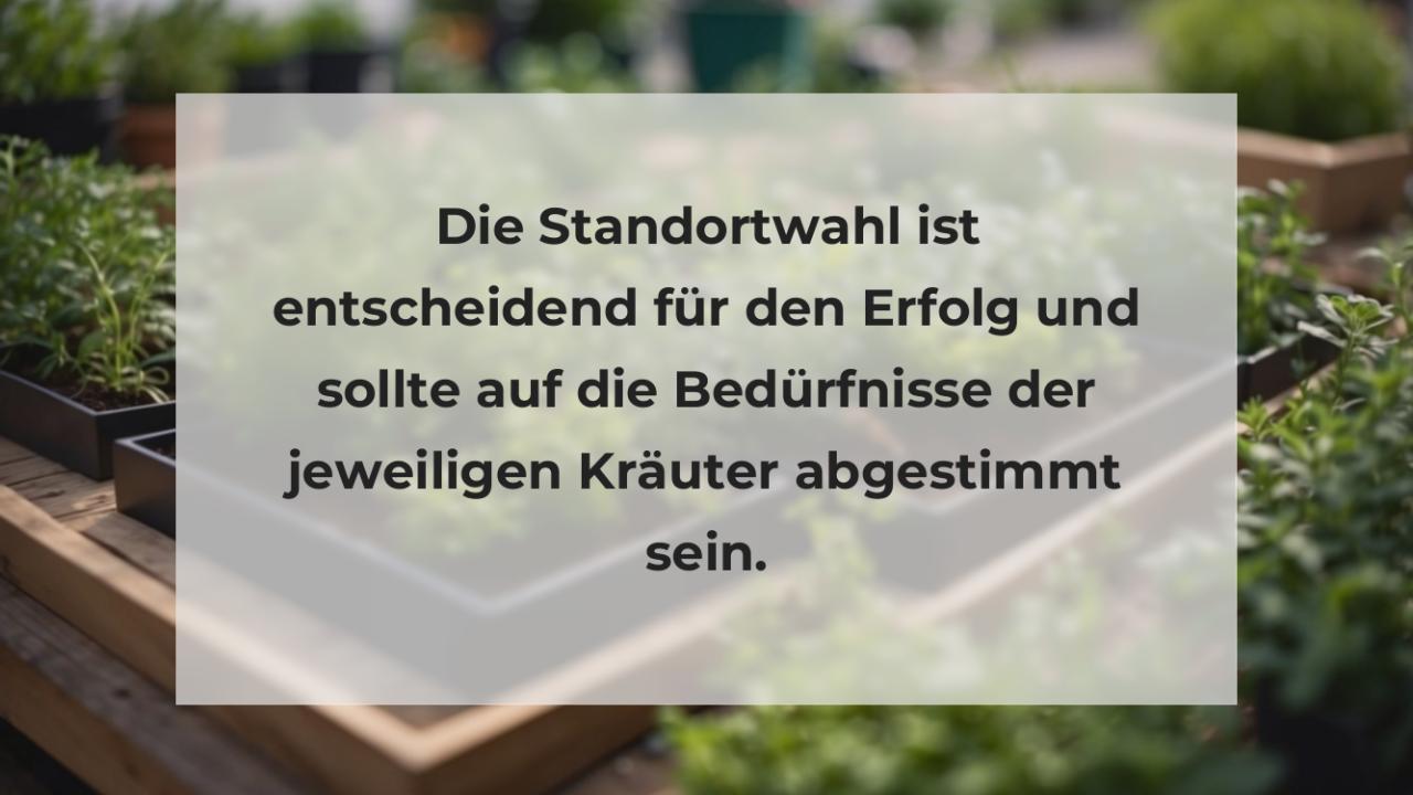 Die Standortwahl ist entscheidend für den Erfolg und sollte auf die Bedürfnisse der jeweiligen Kräuter abgestimmt sein.