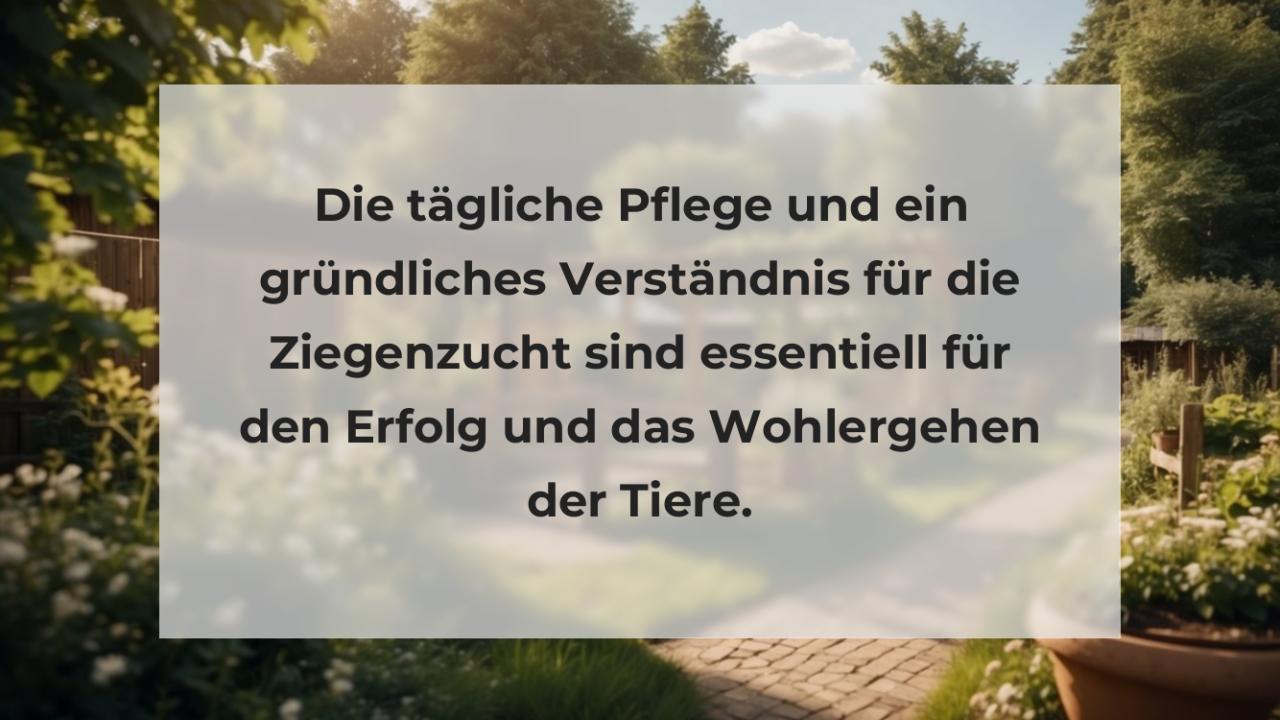 Die tägliche Pflege und ein gründliches Verständnis für die Ziegenzucht sind essentiell für den Erfolg und das Wohlergehen der Tiere.