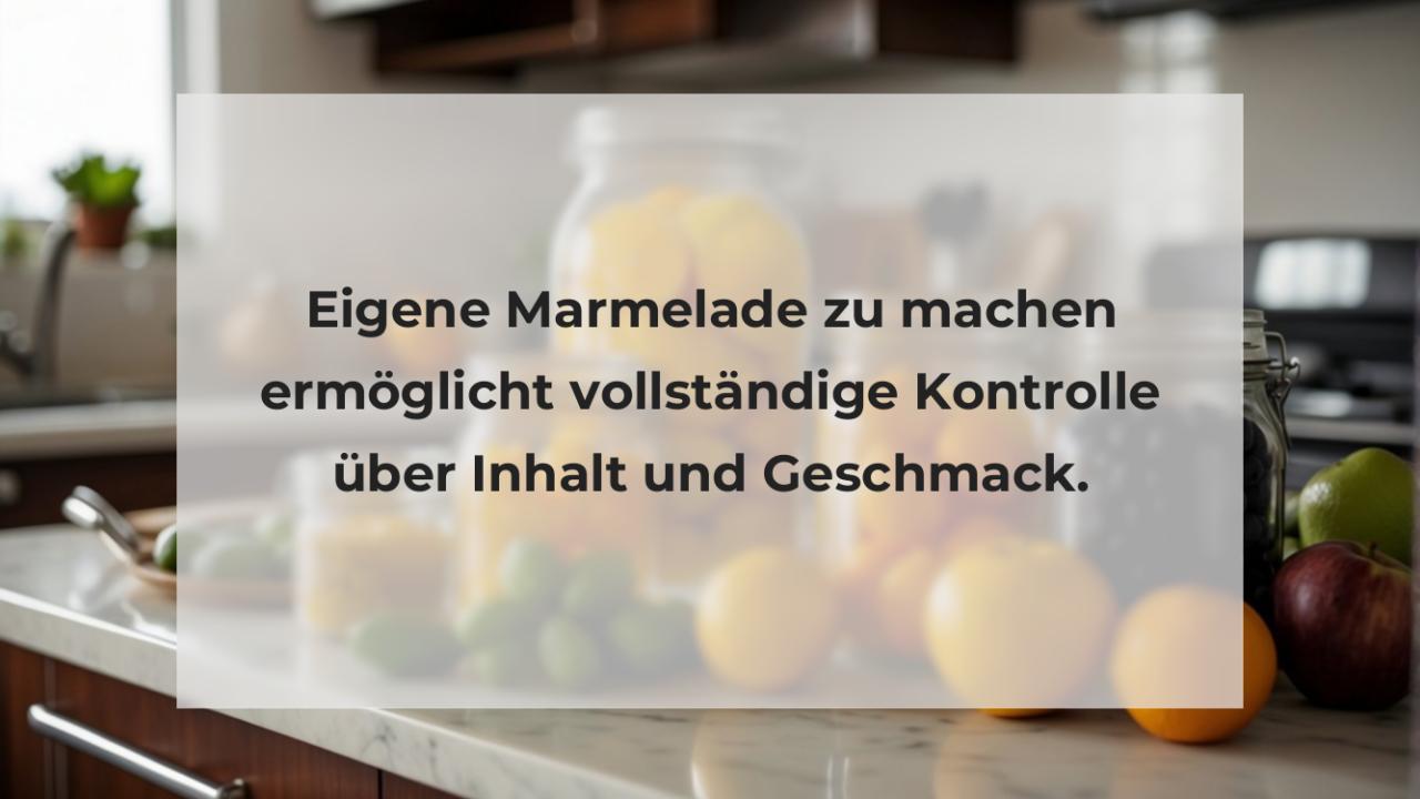 Eigene Marmelade zu machen ermöglicht vollständige Kontrolle über Inhalt und Geschmack.