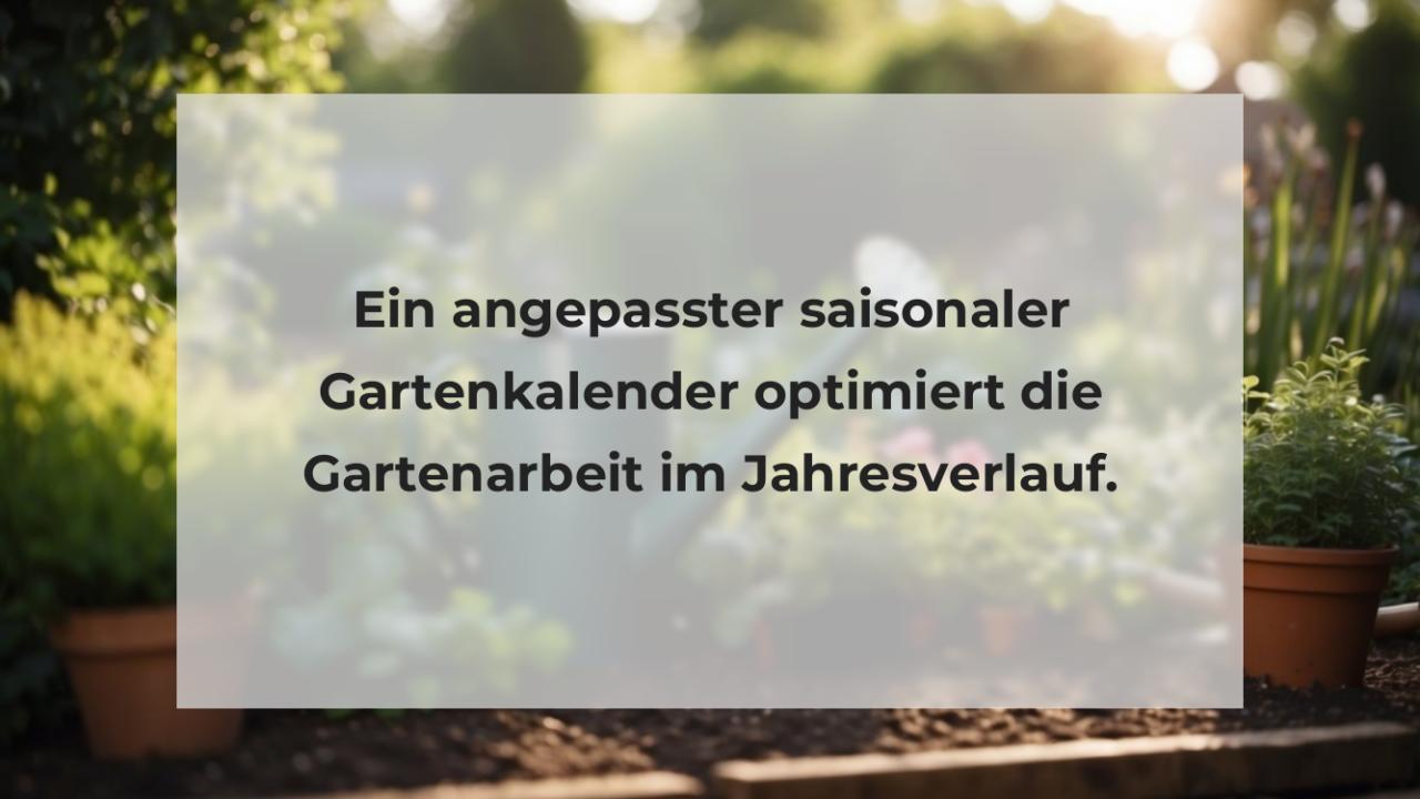 Ein angepasster saisonaler Gartenkalender optimiert die Gartenarbeit im Jahresverlauf.