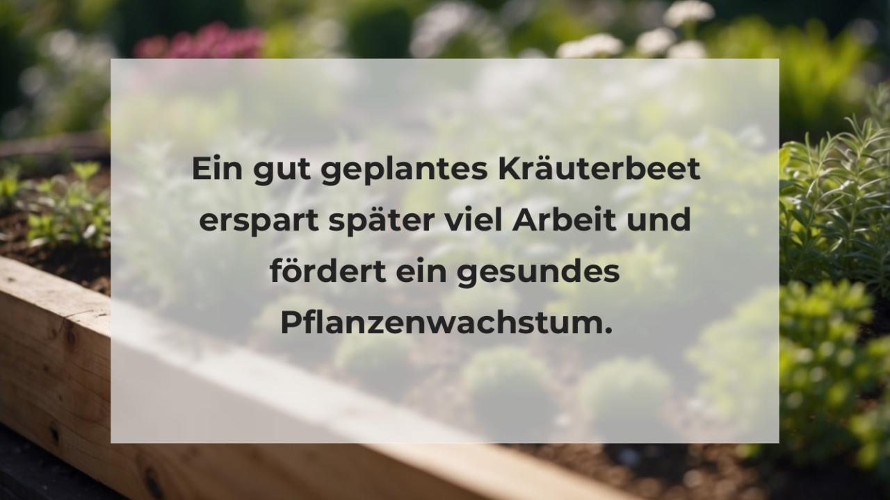 Ein gut geplantes Kräuterbeet erspart später viel Arbeit und fördert ein gesundes Pflanzenwachstum.