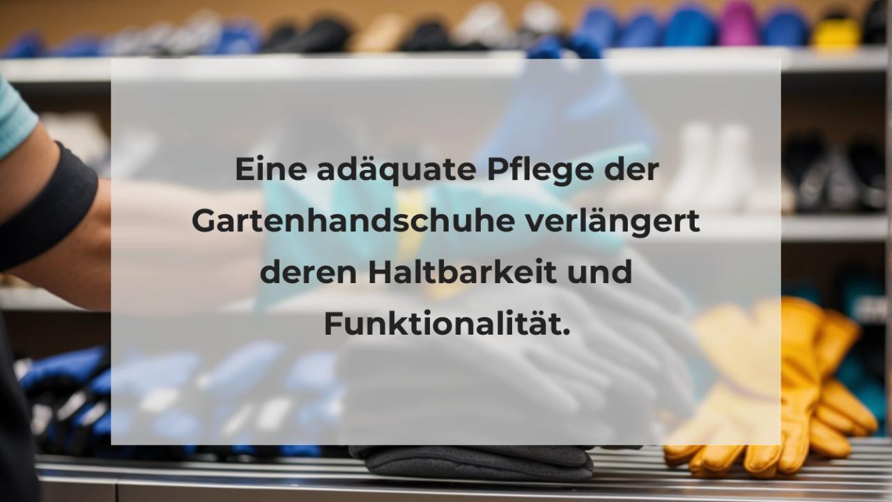 Eine adäquate Pflege der Gartenhandschuhe verlängert deren Haltbarkeit und Funktionalität.