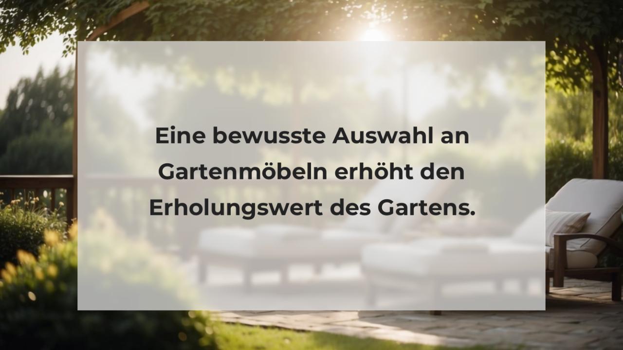 Eine bewusste Auswahl an Gartenmöbeln erhöht den Erholungswert des Gartens.