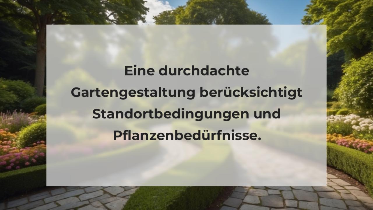 Eine durchdachte Gartengestaltung berücksichtigt Standortbedingungen und Pflanzenbedürfnisse.