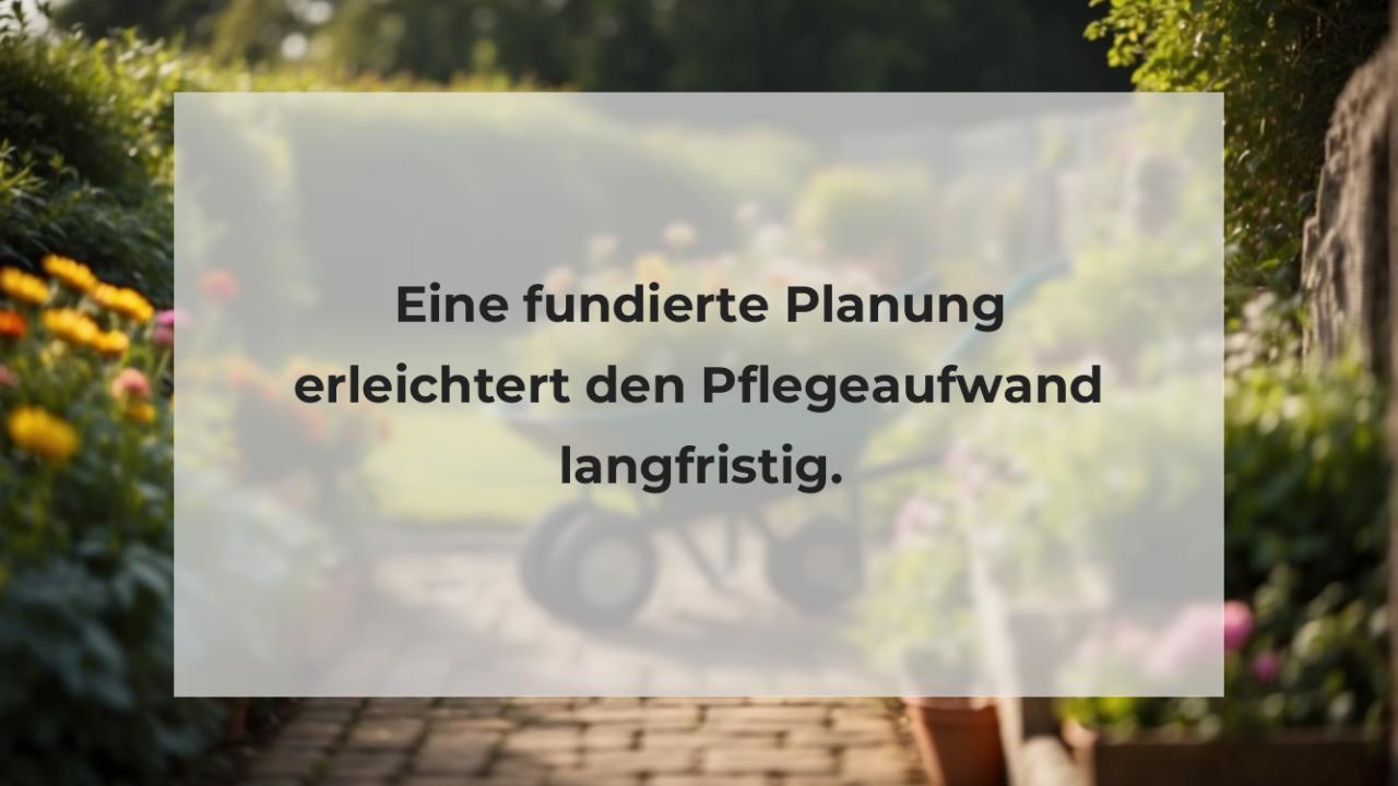 Eine fundierte Planung erleichtert den Pflegeaufwand langfristig.