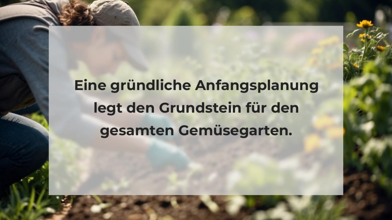 Eine gründliche Anfangsplanung legt den Grundstein für den gesamten Gemüsegarten.