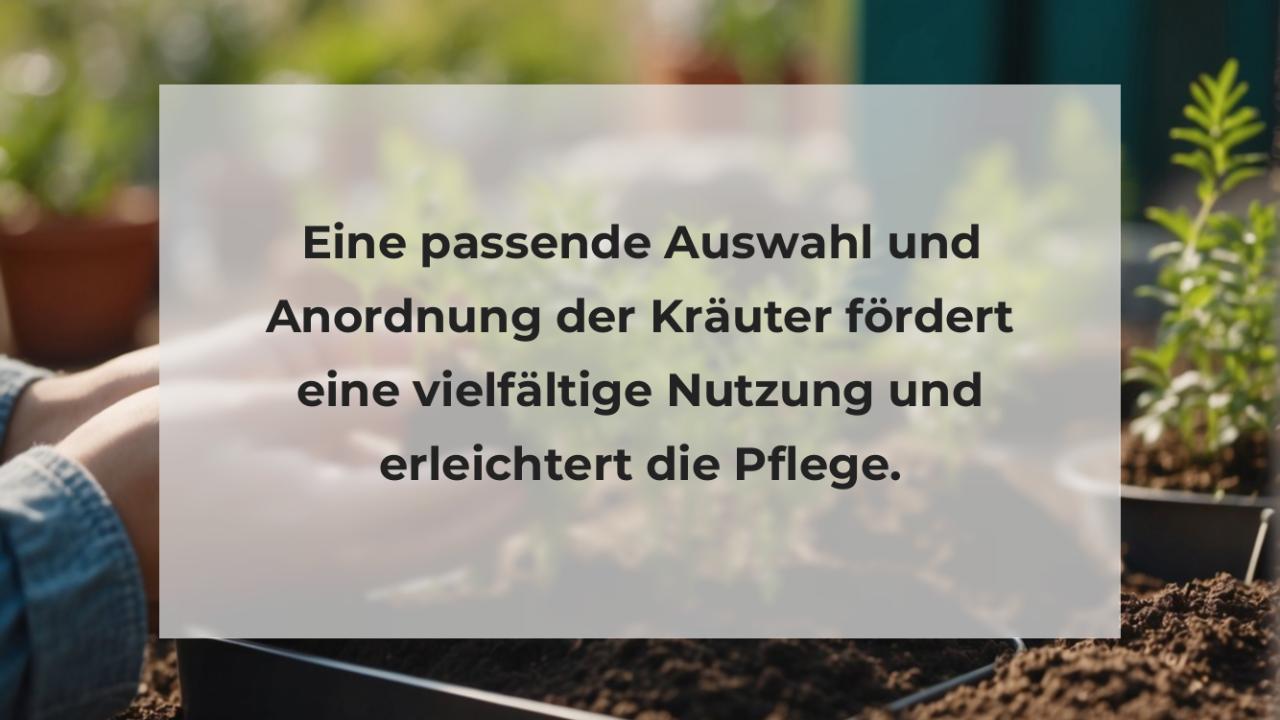 Eine passende Auswahl und Anordnung der Kräuter fördert eine vielfältige Nutzung und erleichtert die Pflege.