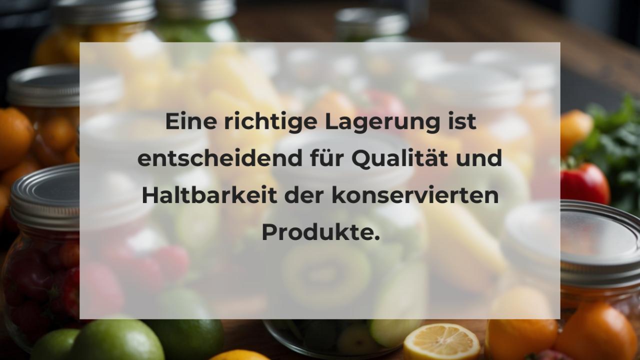 Eine richtige Lagerung ist entscheidend für Qualität und Haltbarkeit der konservierten Produkte.