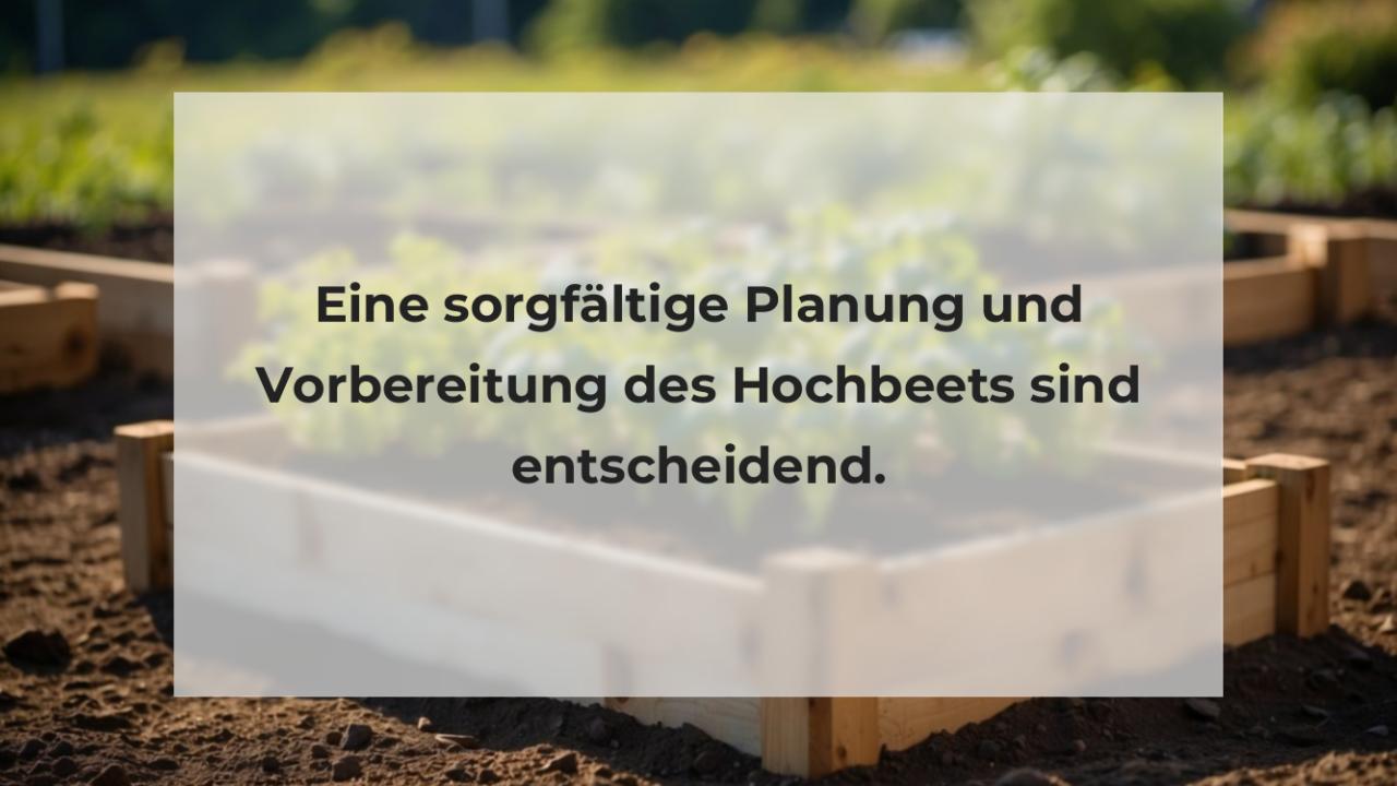 Eine sorgfältige Planung und Vorbereitung des Hochbeets sind entscheidend.