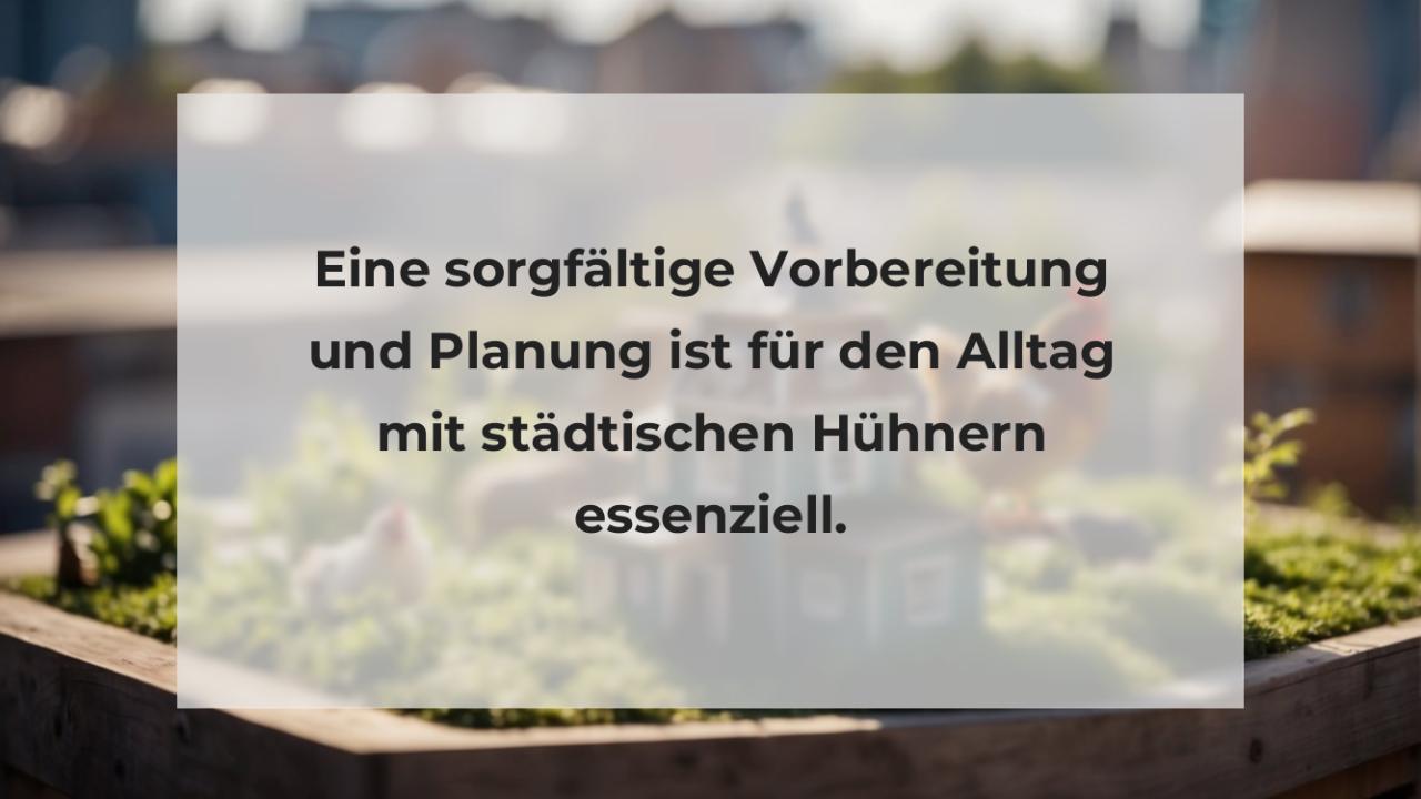 Eine sorgfältige Vorbereitung und Planung ist für den Alltag mit städtischen Hühnern essenziell.