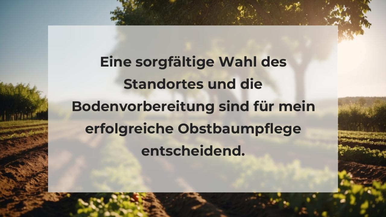 Eine sorgfältige Wahl des Standortes und die Bodenvorbereitung sind für mein erfolgreiche Obstbaumpflege entscheidend.