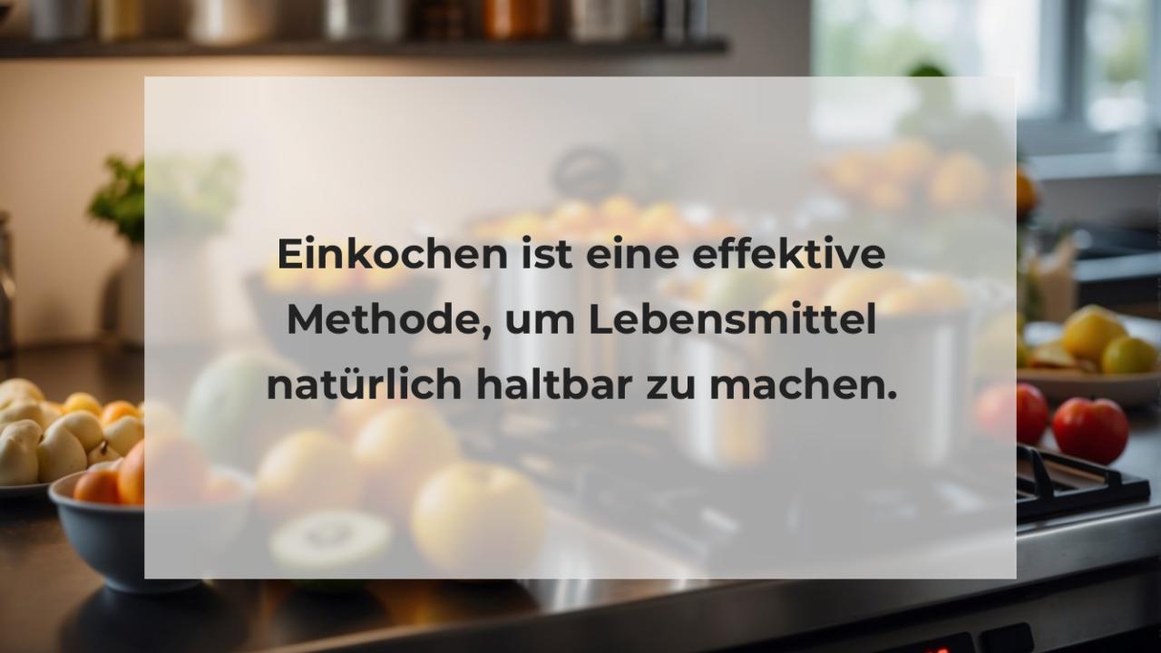 Einkochen ist eine effektive Methode, um Lebensmittel natürlich haltbar zu machen.