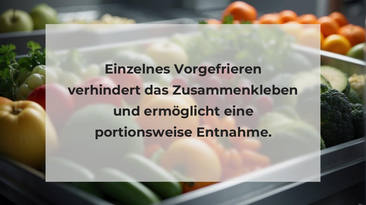 Einzelnes Vorgefrieren verhindert das Zusammenkleben und ermöglicht eine portionsweise Entnahme.