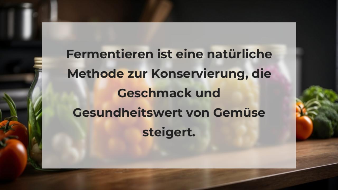 Fermentieren ist eine natürliche Methode zur Konservierung, die Geschmack und Gesundheitswert von Gemüse steigert.