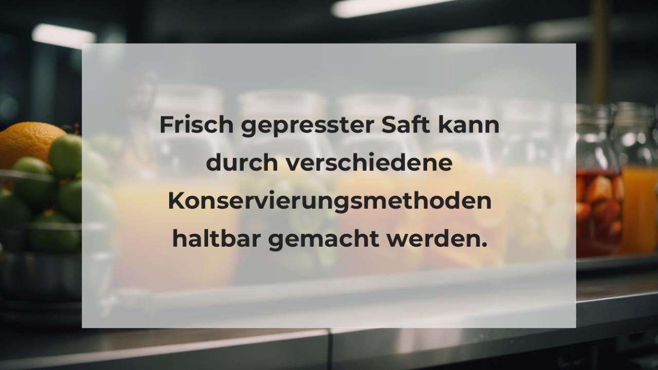 Frisch gepresster Saft kann durch verschiedene Konservierungsmethoden haltbar gemacht werden.