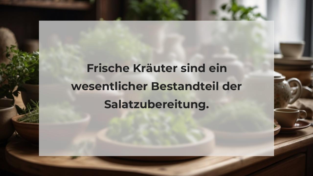 Frische Kräuter sind ein wesentlicher Bestandteil der Salatzubereitung.