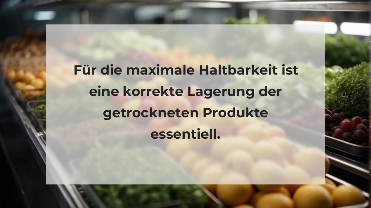 Für die maximale Haltbarkeit ist eine korrekte Lagerung der getrockneten Produkte essentiell.