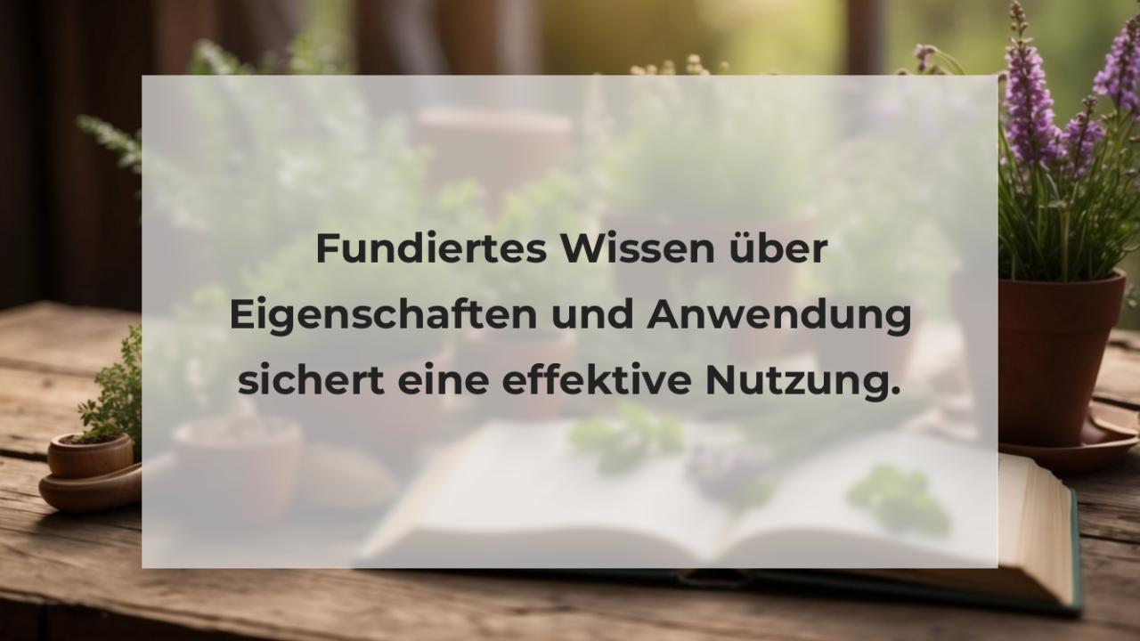 Fundiertes Wissen über Eigenschaften und Anwendung sichert eine effektive Nutzung.