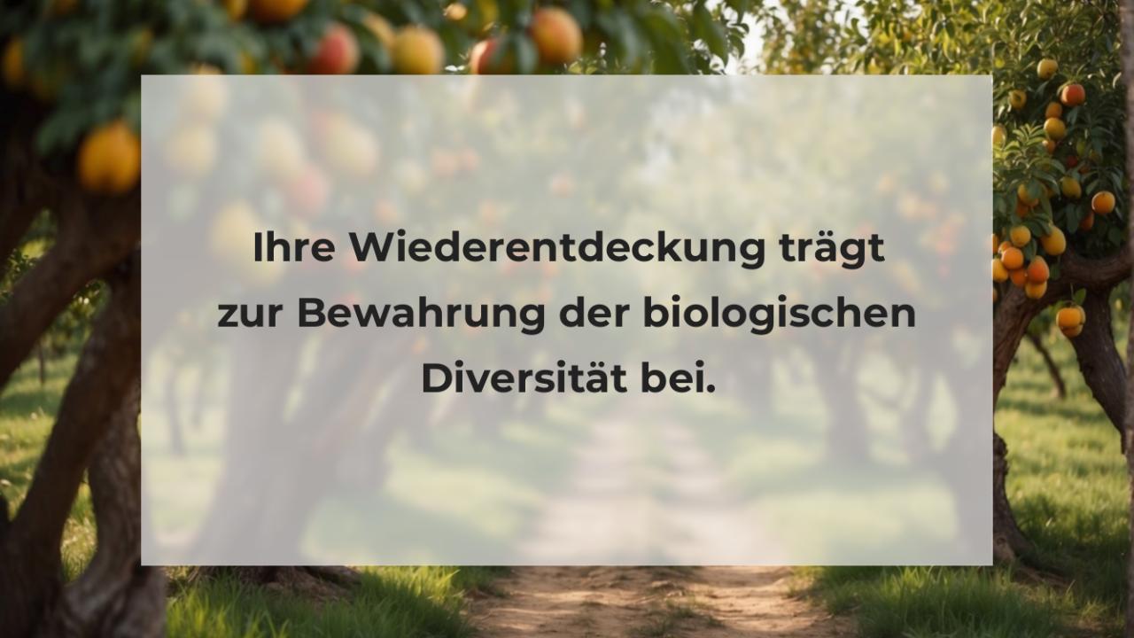 Ihre Wiederentdeckung trägt zur Bewahrung der biologischen Diversität bei.