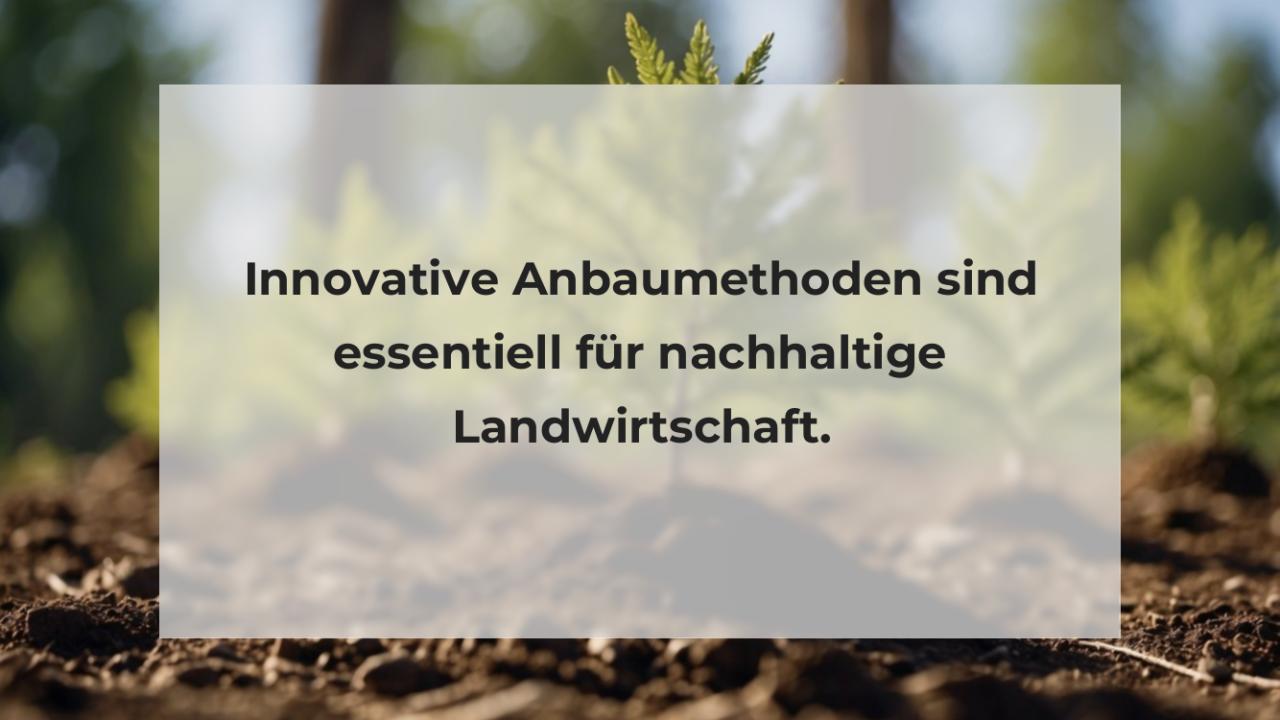 Innovative Anbaumethoden sind essentiell für nachhaltige Landwirtschaft.