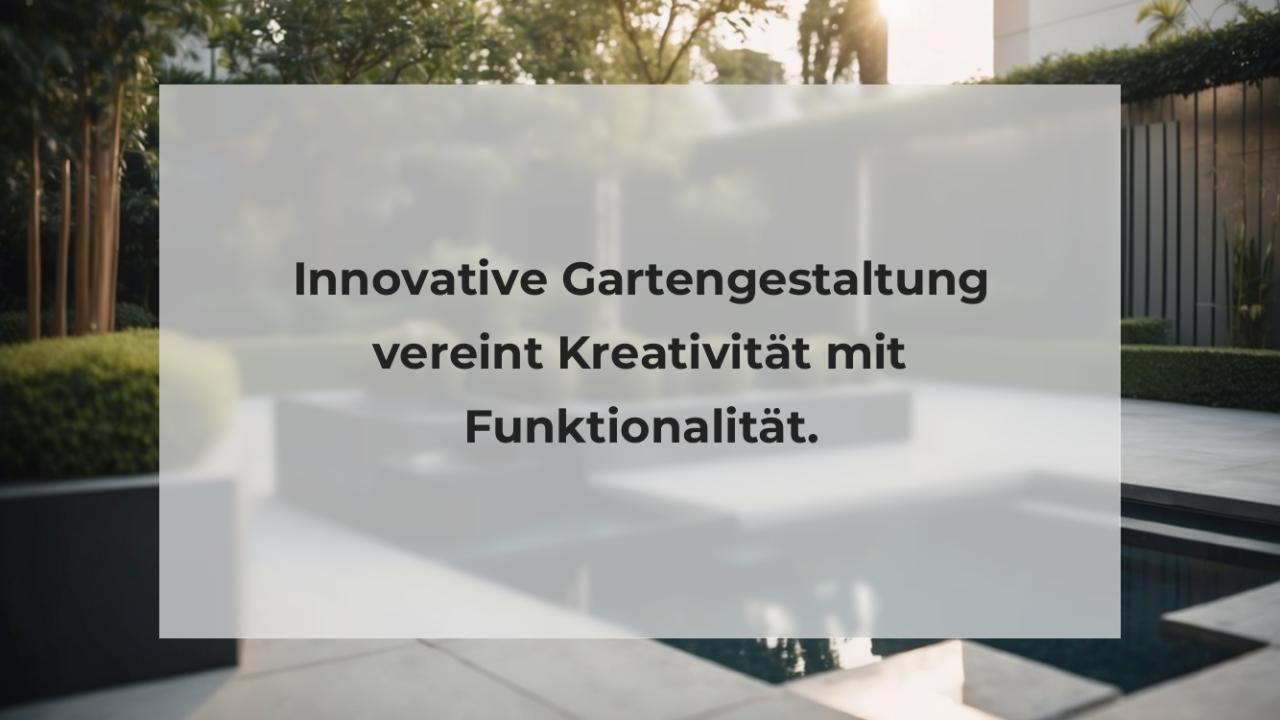 Innovative Gartengestaltung vereint Kreativität mit Funktionalität.