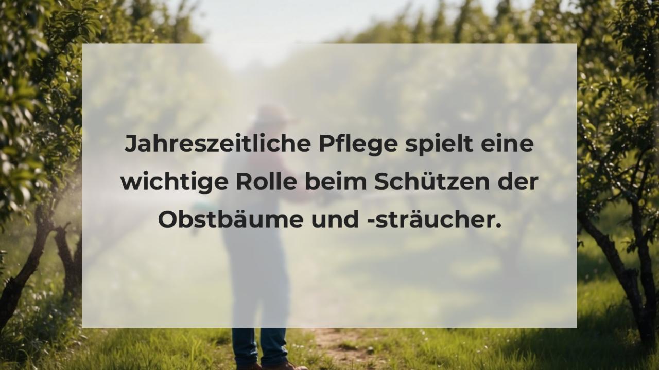 Jahreszeitliche Pflege spielt eine wichtige Rolle beim Schützen der Obstbäume und -sträucher.