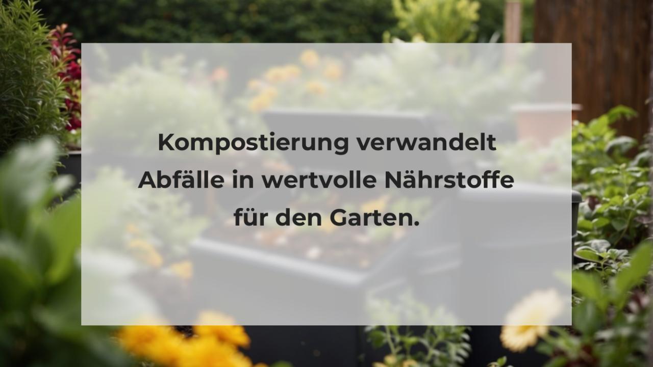 Kompostierung verwandelt Abfälle in wertvolle Nährstoffe für den Garten.