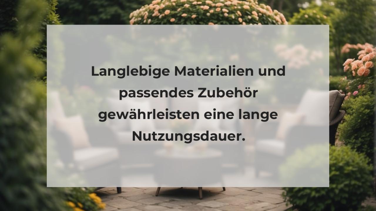 Langlebige Materialien und passendes Zubehör gewährleisten eine lange Nutzungsdauer.