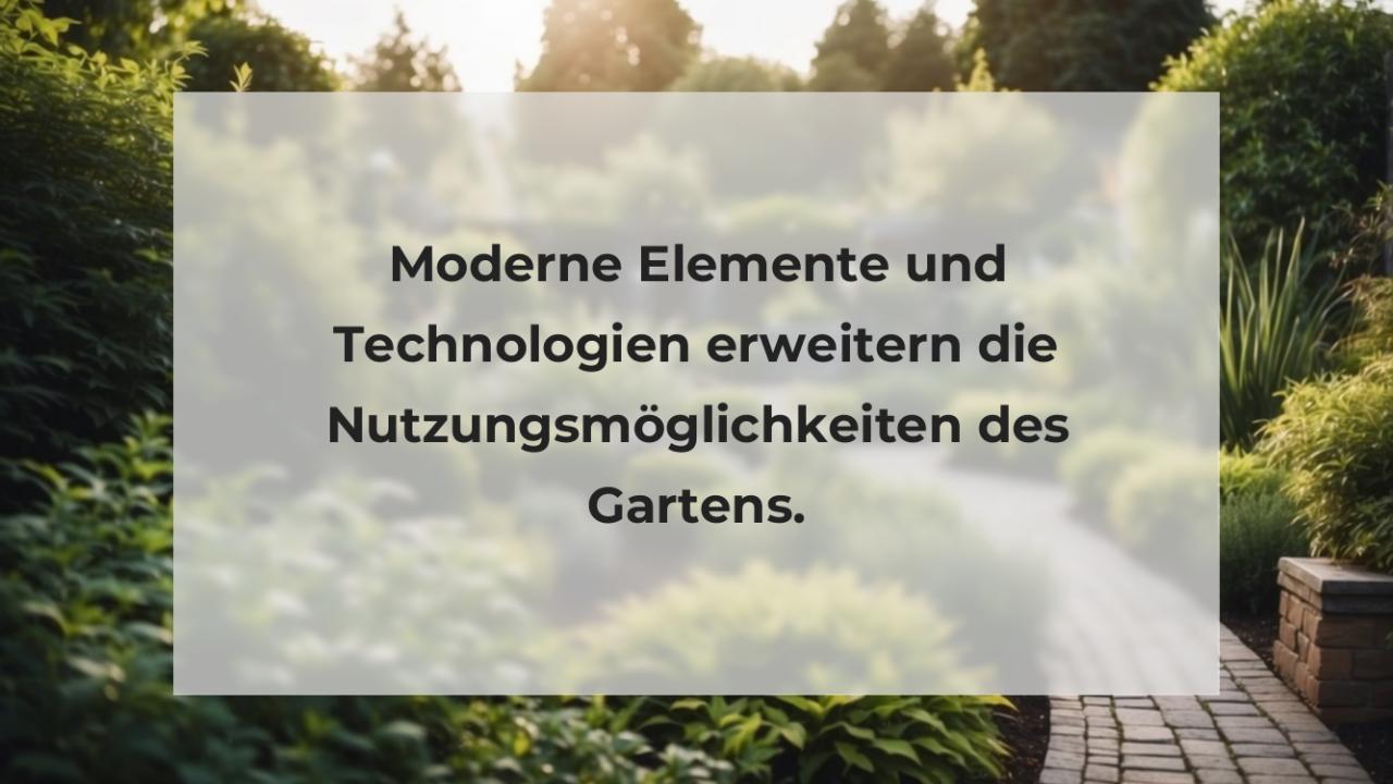 Moderne Elemente und Technologien erweitern die Nutzungsmöglichkeiten des Gartens.