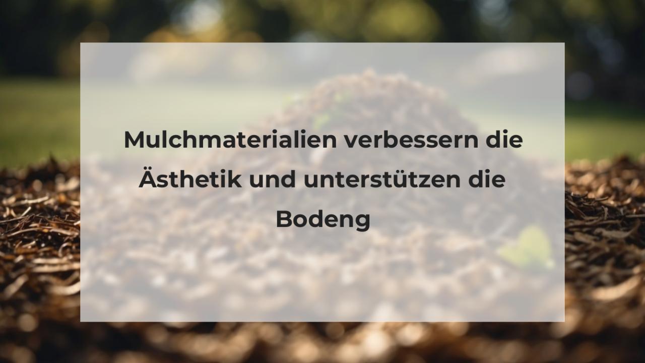 Mulchmaterialien verbessern die Ästhetik und unterstützen die Bodeng