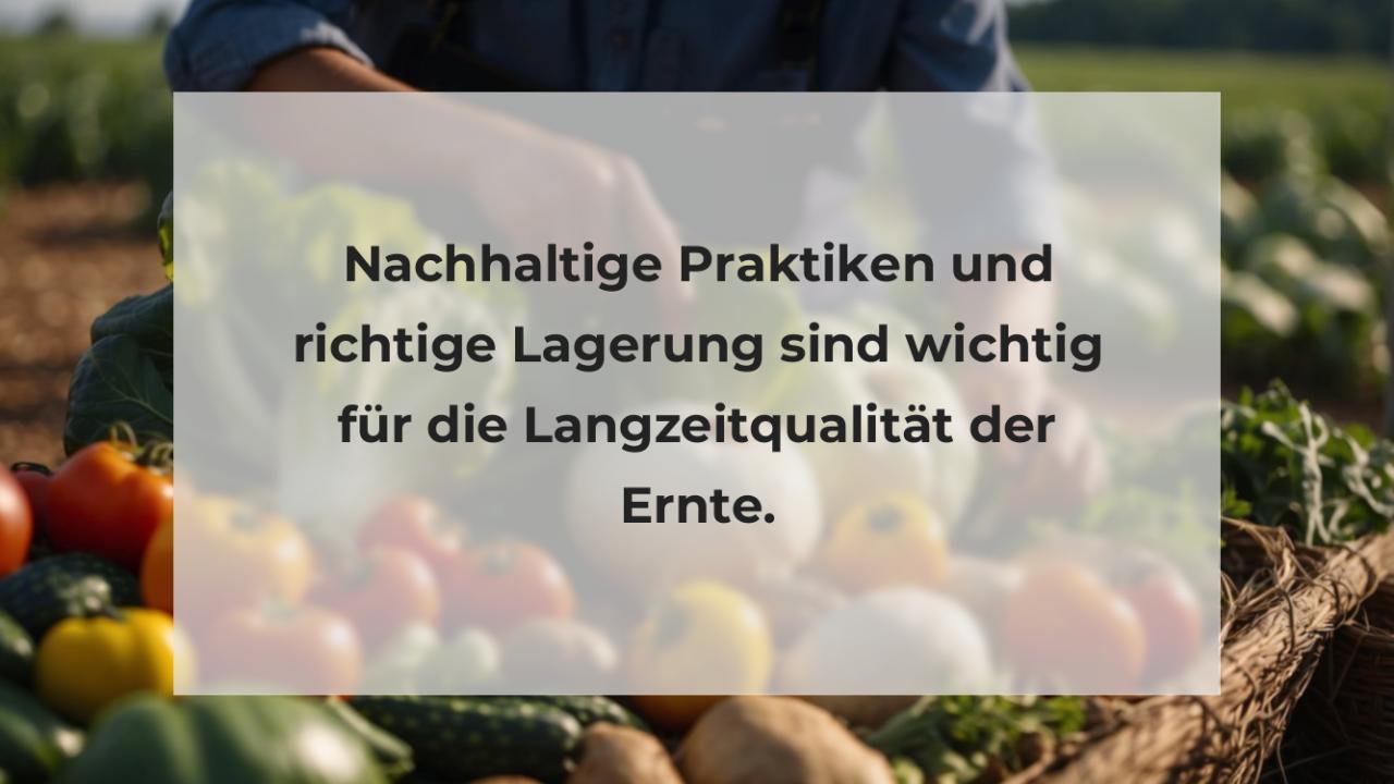 Nachhaltige Praktiken und richtige Lagerung sind wichtig für die Langzeitqualität der Ernte.